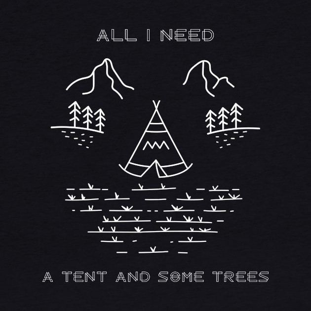 All I Need Is A Tent And Some Trees Camping by Gifts and Gags